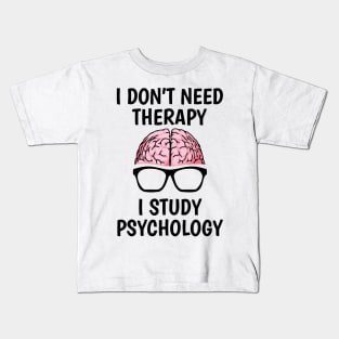 I Don't Need Therapy I Study Psychology Kids T-Shirt